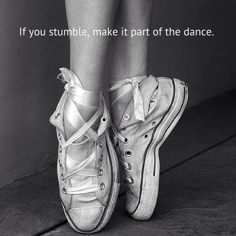 If You Stumble Make It Part Of The Dance. Min